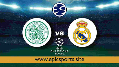 UCL ~ Celtic vs Real Madrid | Match Info, Preview & Lineup