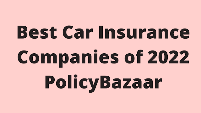 Best Car Insurance Companies of 2022 - PolicyBazaar