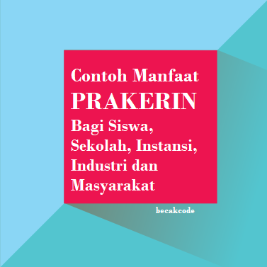 contoh Manfaat Prakerin PKL Bagi Anak SMK, sekolah Instansi Industri Masyarakat