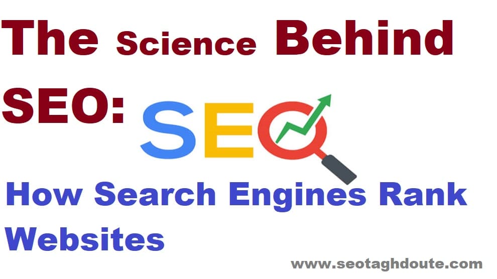 The Science Behind SEO How Search Engines Rank Websites