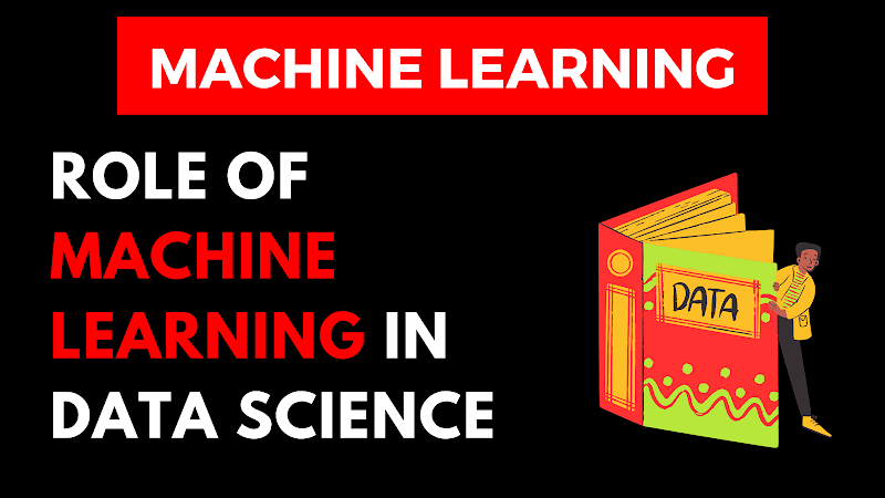 What Is Machine Learning What Is Its Role In Data Science?