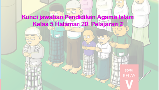 Kunci jawaban Pendidikan Agama Islam  Kelas 5 Halaman 20 Pelajaran 2