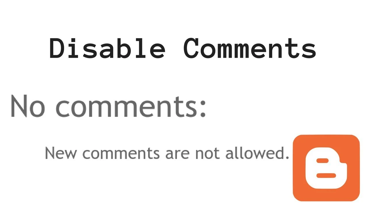 How to Disable Comments on your Blogger Blog
