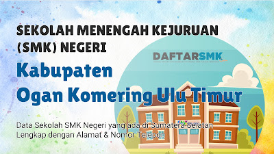 Daftar SMK Negeri di Kabupaten Ogan Komering Ulu Timur Sumatera Selatan
