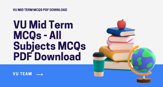 VU Mid Term MCQs - All Subjects MCQs PDF Download