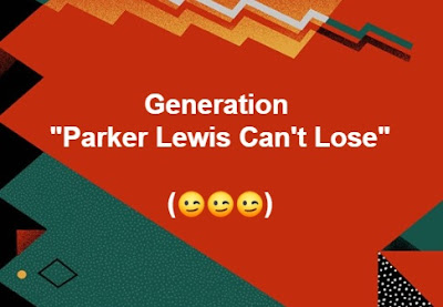 Generation Parker Lewis Can't Lose