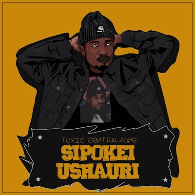 TOXIC CENTROZONE - SIPOKEI USHAURI | DOWNLOAD AUDIO