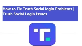 How to Fix Truth Social login Problems | Truth Social Login Issues