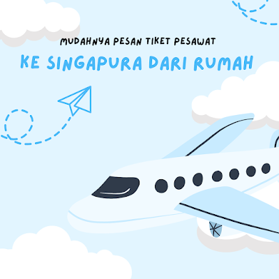 Mudahnya Pesan Tiket Pesawat Ke Singapura dari Rumah