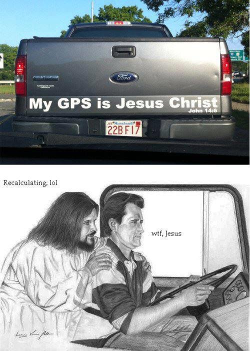 Ich brauche kein Navigations-Gerät - Mein GPS ist Jesus. 