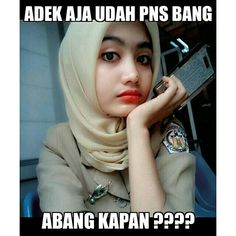 Adek Saja Sudah PNS Bang, Abang Kapan? Meme Perempuan Lucu Cewek Wanita Gadis Cantik Seksi