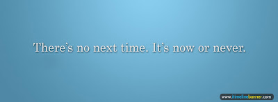 There's No Next Time Quotes Facebook Timeline Cover