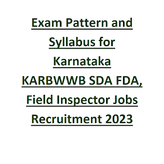 Exam Pattern and Syllabus for Karnataka KARBWWB SDA FDA, Field Inspector Jobs Recruitment 2023