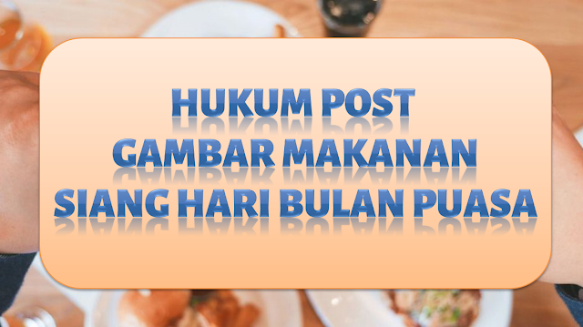 Hukum Post Gambar Makanan Siang hari Berpuasa