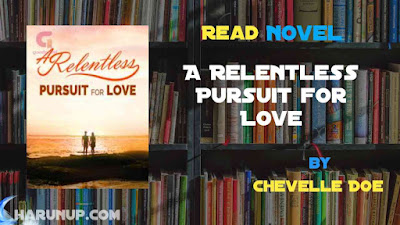 Read Novel A Relentless Pursuit for Love by Chevelle Doe Full Episode