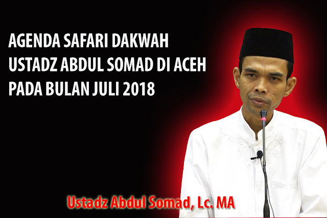 AGENDA SAFARI DAKWAH USTADZ ABDUL SOMAD DI ACEH  PADA BULAN JULI 2018