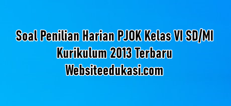 Soal Ph Pjok Kelas 6 K13 Tahun 2020 2021 Websiteedukasi Com