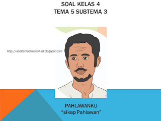 soal kelas 4 tema 5 subtema 3 pahlawanku