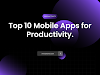 Top 10 Mobile Apps for Productivity: Streamline Your Workflow and Achieve Your Goals