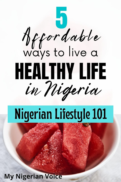 Nigerian Lifestyle: cheap ways to live a healthy life in Nigeria