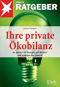 Ihre private Ökobilanz. So sparen Sie Energie und Kosten und schonen die Umwelt (stern-Ratgeber)