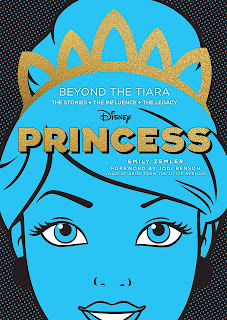 Disney Princess: Beyond the Tiara: The Stories. The Influence. The Legacy