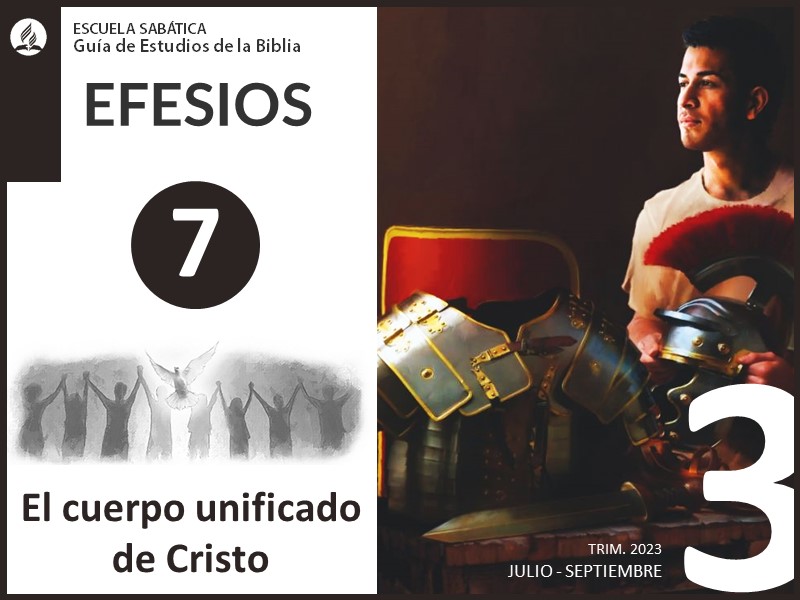 Lección 7: El cuerpo unificado de Cristo | Efesios | Escuela Sabática 3T 2023