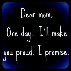 Quotes For Everyone Dear Mom One Day I Ll Make You Proud I Promise