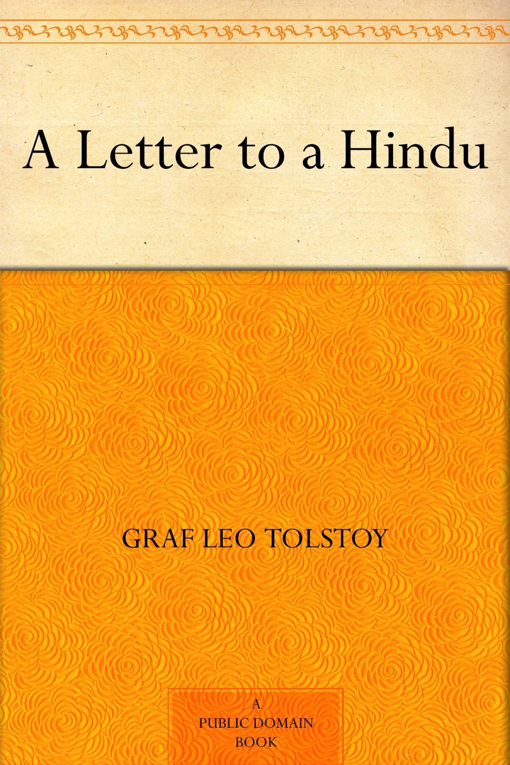 Why We Hurt Each Other: Tolstoy’s Letters to Gandhi on Love, Violence, and the Truth of the Human Spirit
