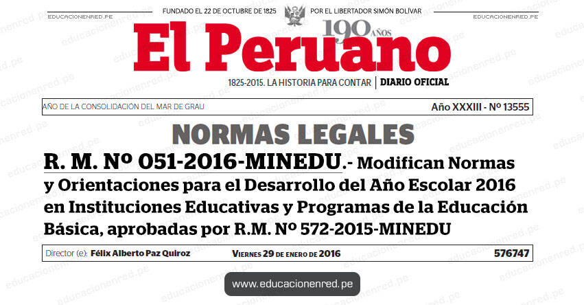 R. M. Nº 051-2016-MINEDU.- Modifican Normas y Orientaciones para el Desarrollo del Año Escolar 2016 en Instituciones Educativas y Programas de la Educación Básica, aprobadas por R.M. Nº 572-2015-MINEDU - www.minedu.gob.pe