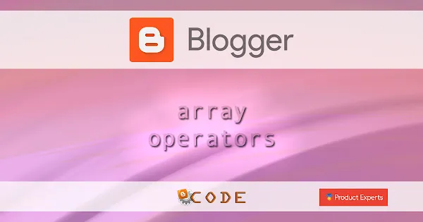 Blogger - Opérateurs de tableaux / Array operators