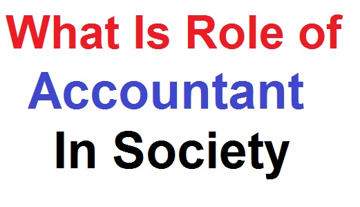 What is the role of  accountant in society