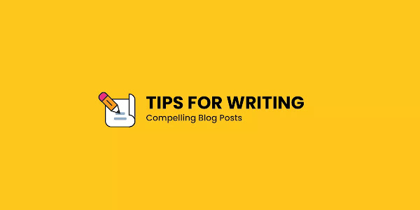 How to Write a Compelling Blog Post?: 15 Tips to Help You!