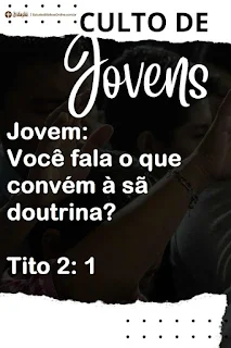 Jovem: Você fala o que convém à sã doutrina Tito 2: 1