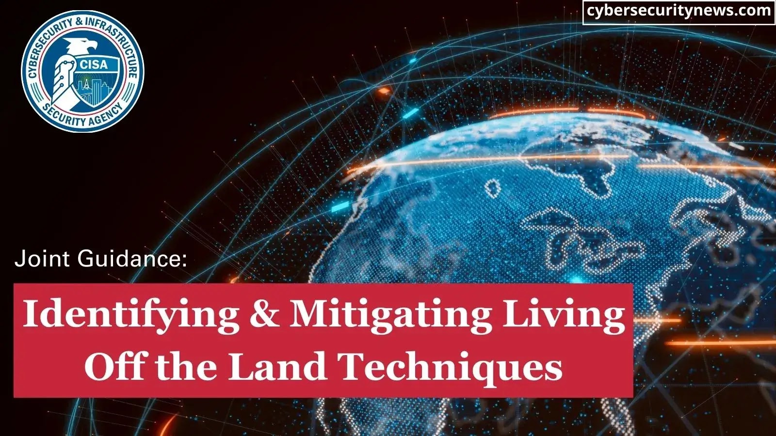 CISA Released Advisories to Mitigate Living Off the Land Assault Tactics