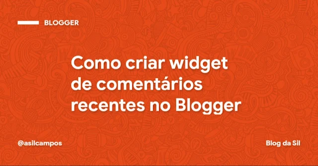 Como criar widget de comentários recentes no Blogger