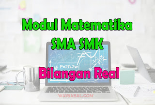 Modul Matematika SMA SMK Materi Bilangan Real Lengkap Latihan Soal. Modul Matematika Kelas X, XI dan XII SMA SMK
