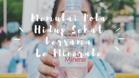 Memulai Pola Hidup Sehat bersama Le Minerale