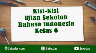 kisi-kisi ujian sekolah bahasa indonesia kelas 6