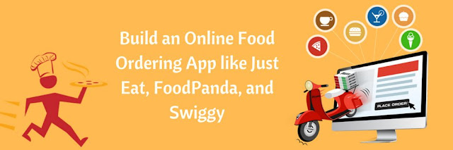 Build An Online Food Ordering App Like Just Eat, Foodpanda, And Swiggy