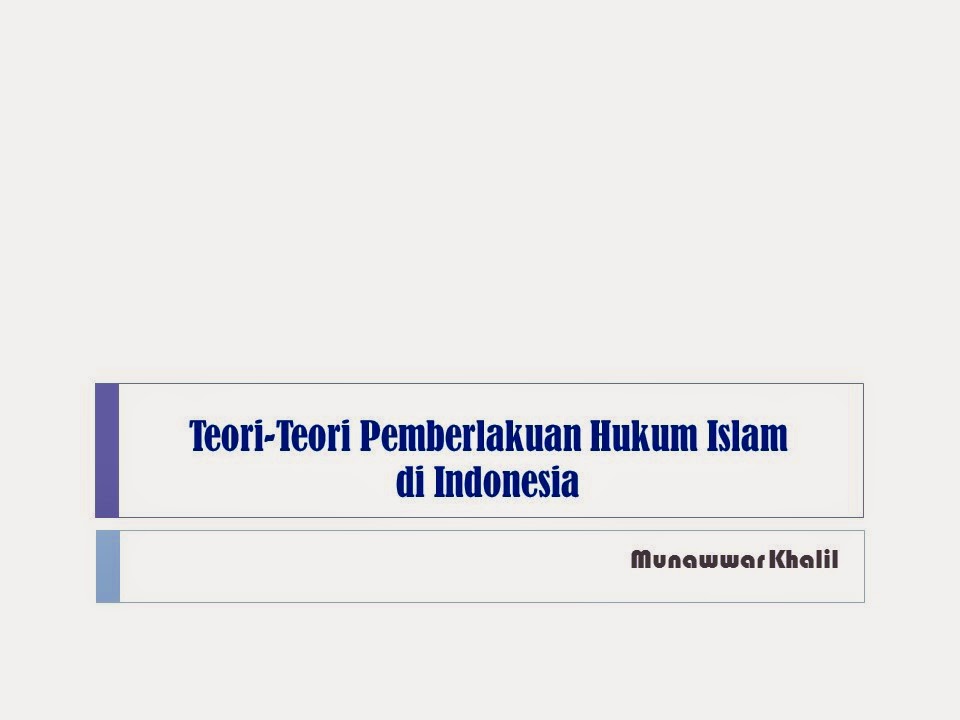 TEORI PEMBERLAKUAN HUKUM ISLAM DI INDONESIA  CATATAN SANG 