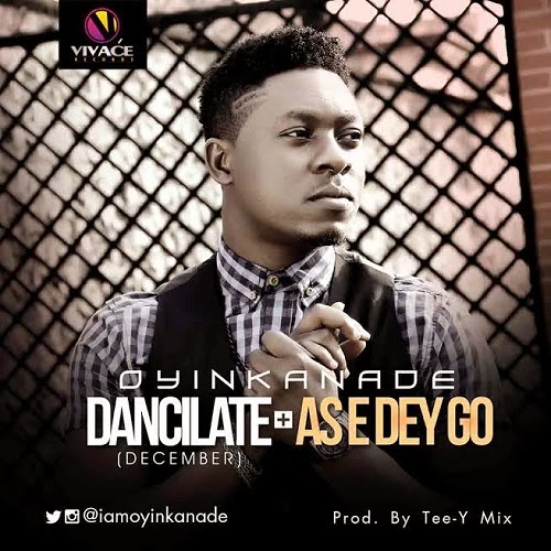 Oyinkanade - Dancilate (December) + As e dey go 