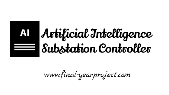 Project on Artificial Intelligence Substation Controller