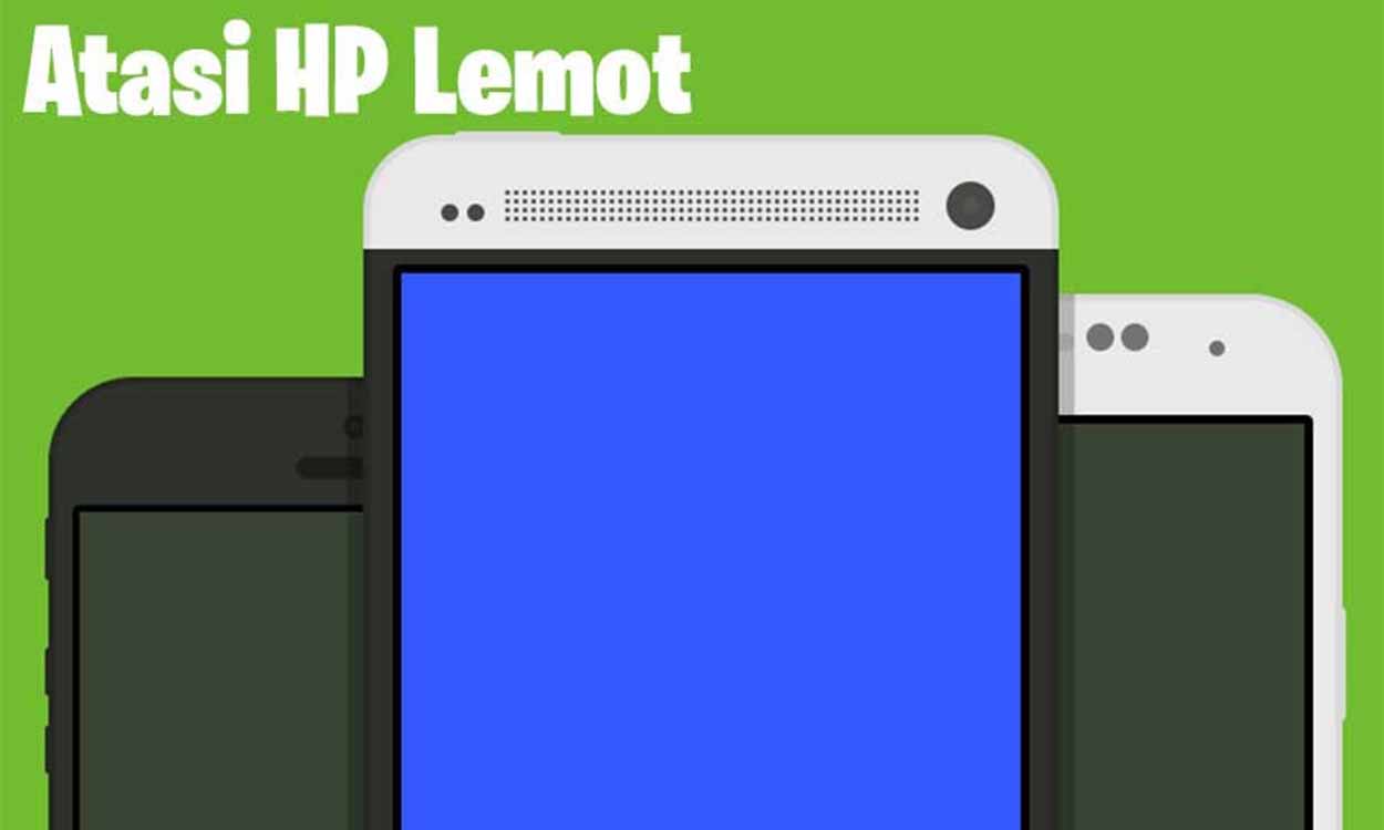 atasi hp android lemot