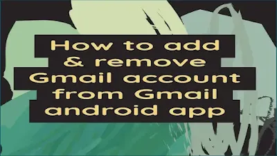 www.gmail.com - how to add and remove an account in android