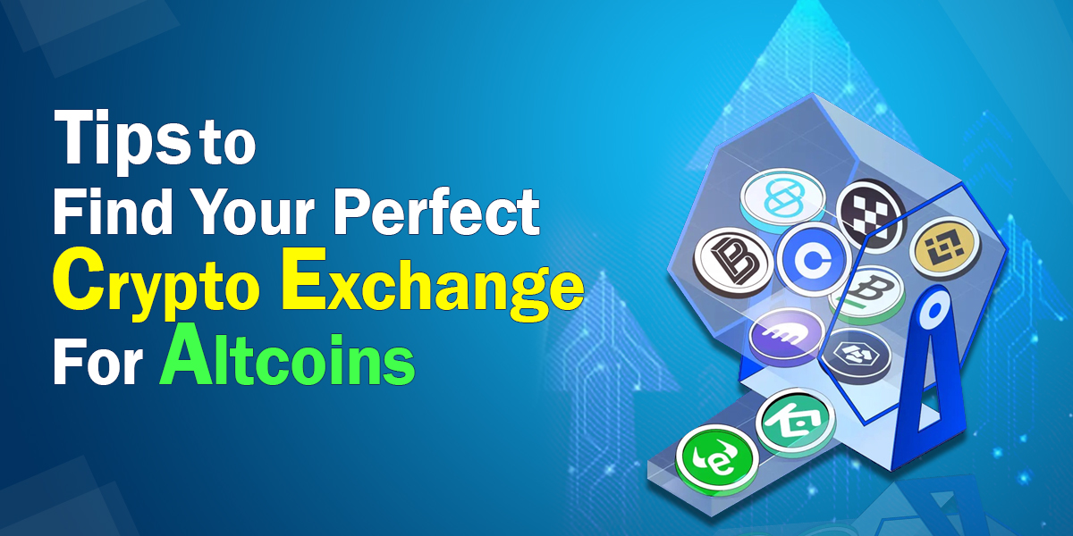 Tips to Find Your Perfect Crypto Exchange For Altcoins