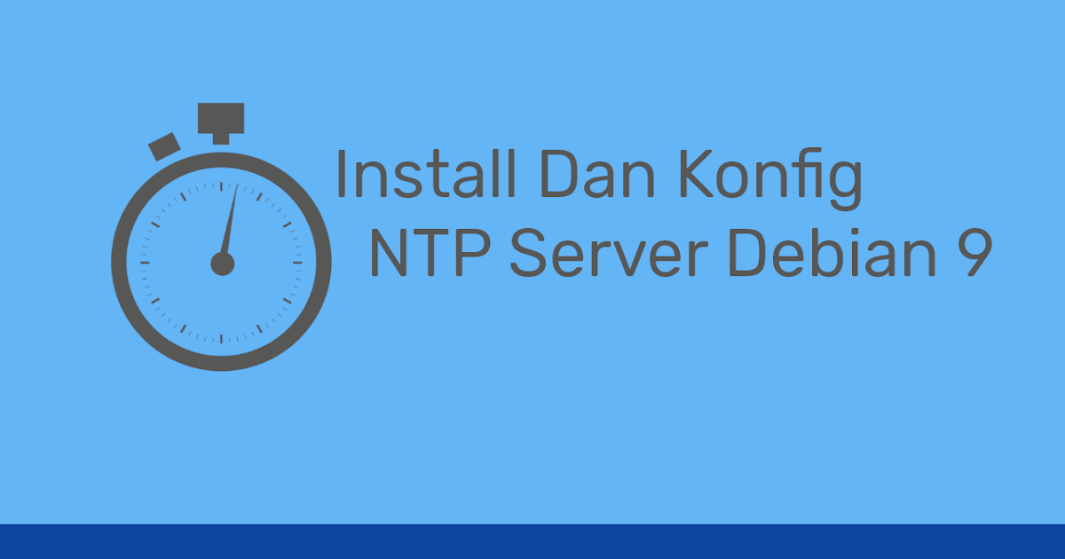 Cara Install dan Konfigurasi NTP Server Debian 9 | Portal ...