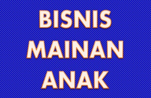 Peluang Bisnis Mainan  Anak 