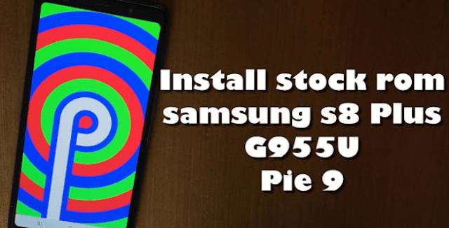 Samsung Galaxy S8 Plus G955U Pie 9: Install stock rom via odin