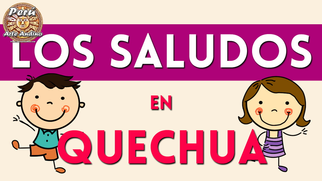 los saludos en quechua